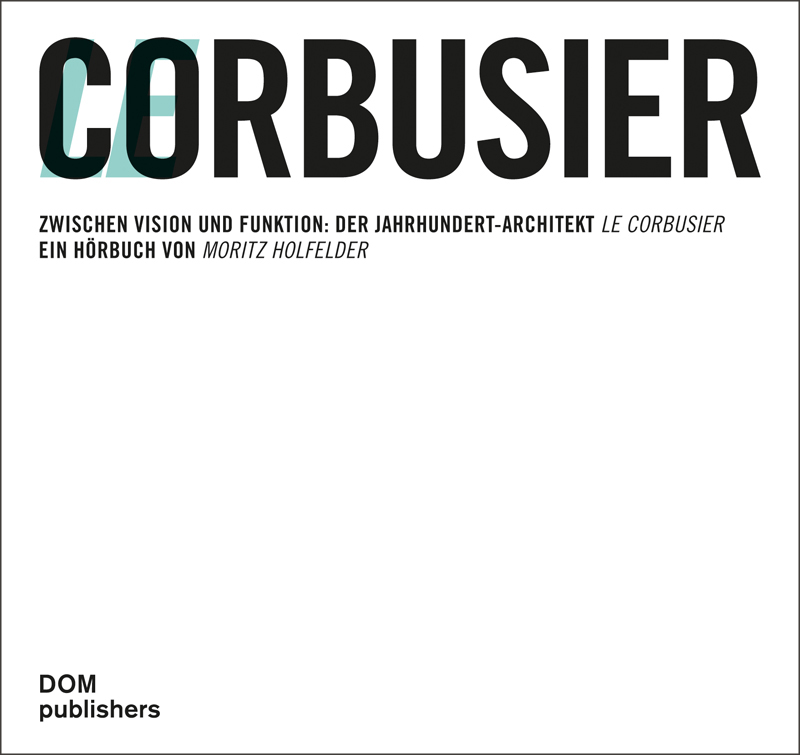 Moritz Holfelder Zwischen Vision und Funktion: Der Jahrhundert-Architekt Le Corbusier. (978-3-86922-404-6_Cover)