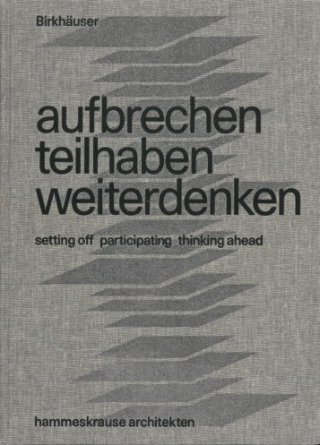 aufbrechen teilhaben weiterdenken - hammeskrause architekten. Bild: Birkhäuser Verlag. (Datei: Cover_Publikation_hka_Birkhauser_1400)
